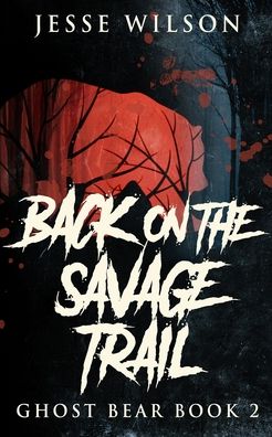 Cover for Jesse Wilson · Back On The Savage Trail (Ghost Bear Book 2) (Paperback Book) (2021)