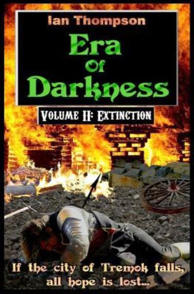 Era Of Darkness: Volume II: Extinction - Era of Darkness - Ian Thompson - Books - Independently Published - 9781718084063 - March 29, 2016