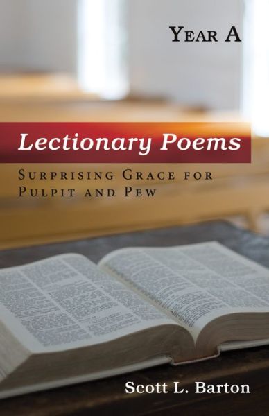 Lectionary Poems, Year a: Surprising Grace for Pulpit and Pew - Scott L Barton - Książki - Resource Publications (CA) - 9781725253063 - 13 grudnia 2019