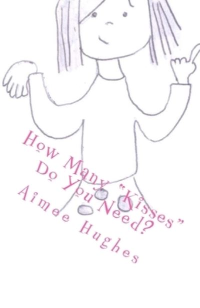 Cover for Aimee Hughes · How Many Kisses Do You Need? (Paperback Book) (2018)