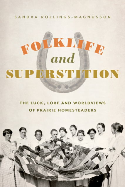 Cover for Sandra Rollings-Magnusson · Folklife and Superstition: The Luck, Lore, and Worldviews of Prairie Homesteaders (Paperback Book) (2024)