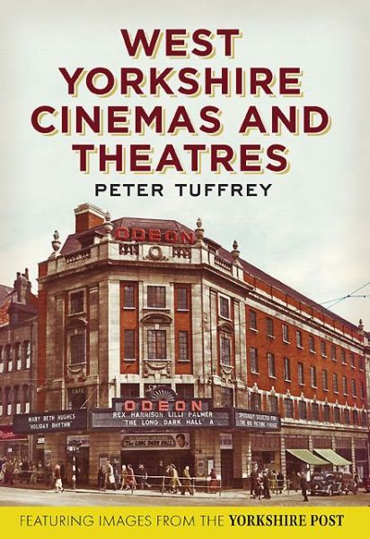 West Yorkshire Cinemas and Theatres: From the Yorkshire Post Picture Archives - Peter Tuffrey - Książki - Fonthill Media Ltd - 9781781552063 - 15 maja 2013