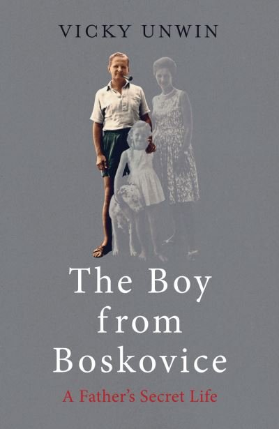 Cover for Vicky Unwin · The Boy from Boskovice: A Father's Secret Life (Innbunden bok) (2021)