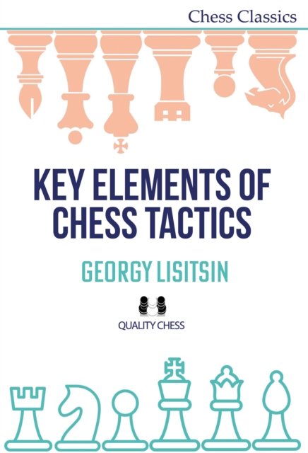 Cover for Georgy Lisitsin · Key Elements of Chess Tactics - Chess Classics Series (Paperback Book) (2024)