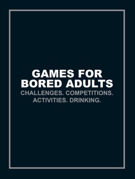 Cover for Author Name Tbc · Games for Bored Adults: Challenges. Competitions. Activities. Drinking. (Paperback Book) (2016)