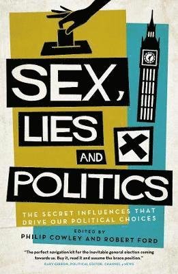Cover for Philip Cowley · Sex, Lies and Politics: The Secret Influences That Drive our Political Choices (Taschenbuch) (2019)