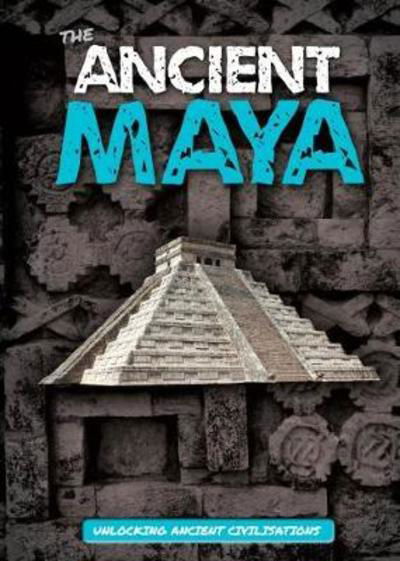 Cover for Madeline Tyler · The Ancient Maya - Unlocking Ancient Civilisations (Hardcover Book) (2018)