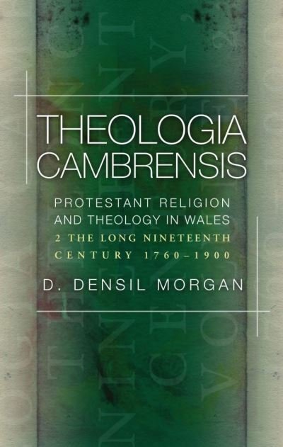 Cover for D. Densil Morgan · Theologia Cambrensis: Protestant Religion and Theology in Wales, Volume 2: The Long Nineteenth Century, 1760-1900 (Paperback Book) (2021)