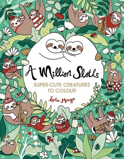 Cover for Lulu Mayo · A Million Sloths: Super-Cute Creatures to Colour - A Million Creatures to Colour (Pocketbok) (2019)