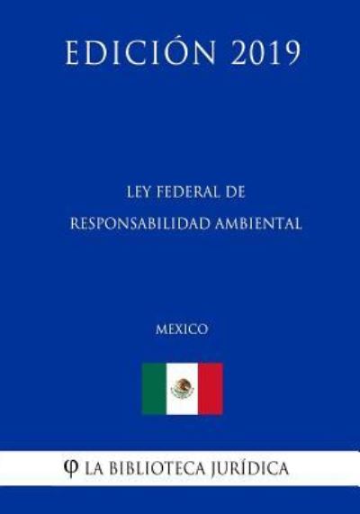 Cover for La Biblioteca Juridica · Ley Federal de Responsabilidad Ambiental (Mexico) (Edicion 2019) (Paperback Bog) (2019)