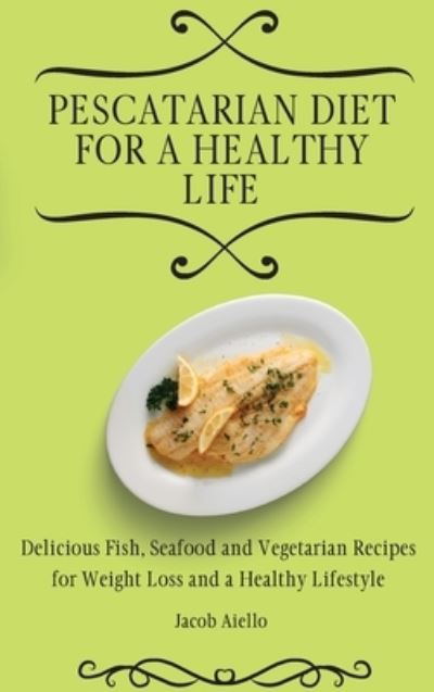 Cover for Jacob Aiello · Pescatarian Diet for a Healthy Life (Hardcover Book) (2021)