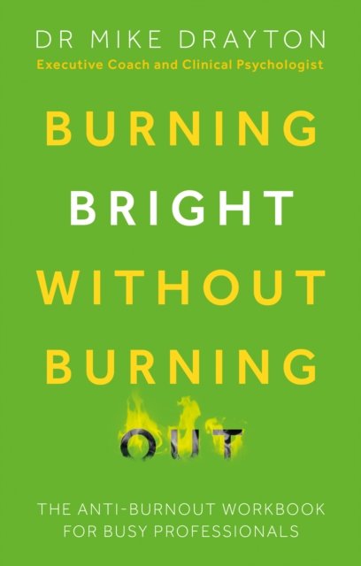 Cover for Michael Drayton · Burning Bright Without Burning Out: The anti-burnout workbook for busy professionals (Taschenbuch) (2023)