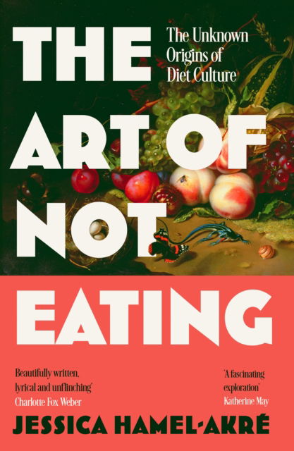 Cover for Jessica Hamel-Akre · The Art of Not Eating: The Secret History of Diet Culture (Paperback Book) (2025)