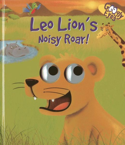 Cover for Dynamo · Googly Eyes: Leo Lion's Noisy Roar! (Board book) (2013)