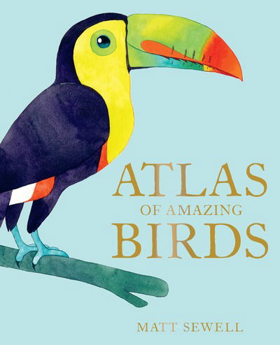 Cover for Matt Sewell · Atlas of Amazing Birds (Inbunden Bok) (2019)