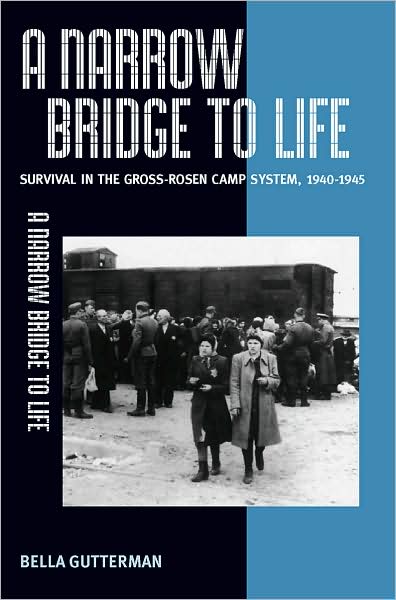 Cover for Bella Gutterman · A Narrow Bridge to Life: Jewish Forced Labor and Survival in the Gross-Rosen Camp System, 1940-1945 (Hardcover Book) (2008)