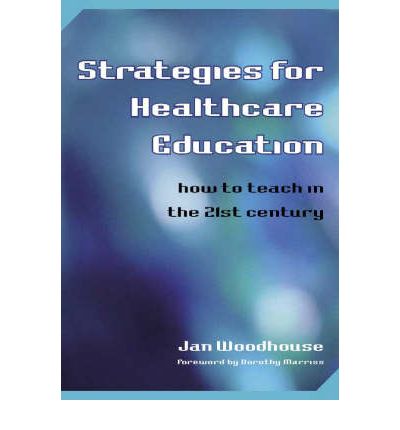 Cover for Jan Woodhouse · Strategies for Healthcare Education: How to Teach in the 21st Century (Paperback Book) [1 New edition] (2006)