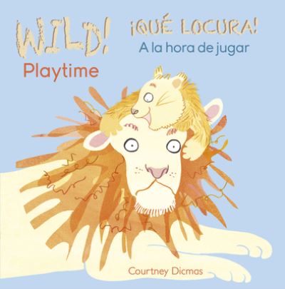 Wild! Playtime/A la hora de jugar - Courtney Dicmas - Böcker - Child's Play - 9781846439063 - 1 juli 2016