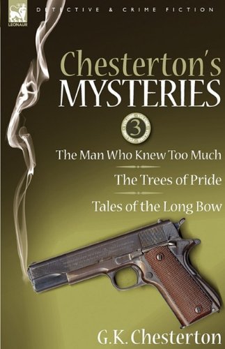 Cover for G K Chesterton · Chesterton's Mysteries: 3-The Man Who Knew Too Much, the Trees of Pride &amp; Tales of the Long Bow (Hardcover Book) (2009)