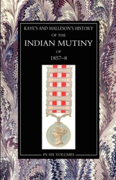 Cover for Compiled by the Committee of the Irish N · Kaye &amp; MallesonHISTORY of the INDIAN MUTINY Of 1857-58 (Book) (2007)