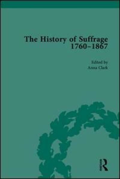 The History of Suffrage, 1760-1867 - Anna Clark - Książki - Taylor & Francis Ltd - 9781851967063 - 1 października 1999