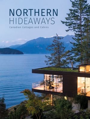 The Images Publishing Group · Northern Hideaways: Canadian Cottages and Cabins (Hardcover Book) (2022)