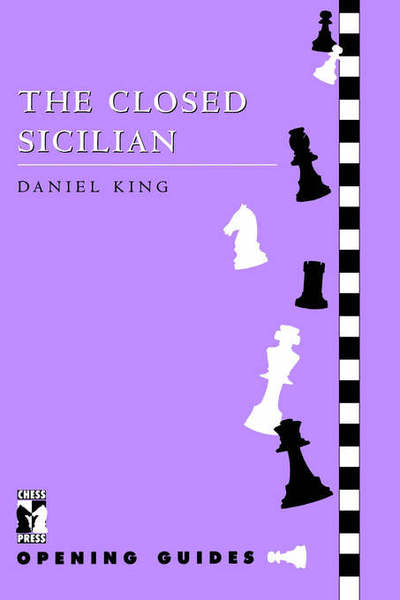 Closed Sicilian - Chess Press Opening Guides - Daniel King - Books - Everyman Chess - 9781901259063 - June 1, 1997