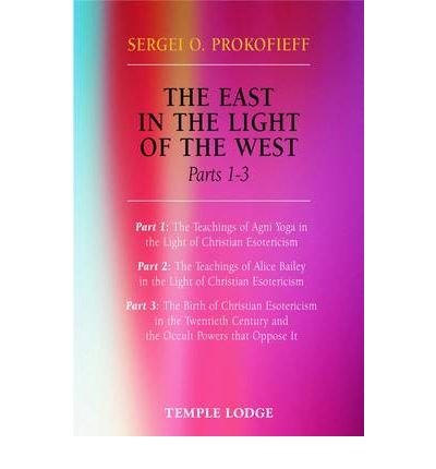 Cover for Sergei O. Prokofieff · The East in the Light of the West: The Birth of Christian Esotericism in the Twentieth Century and the Occult Powers That Oppose it (Paperback Book) (2009)