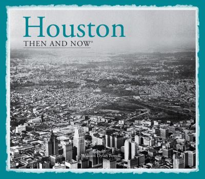 Cover for William Dylan Powell · Houston Then and Now® - Then and Now (Hardcover Book) (2014)