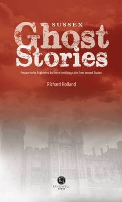 Cover for Richard Holland · Sussex Ghost Stories: Shiver Your Way Around Sussex (Pocketbok) (2014)