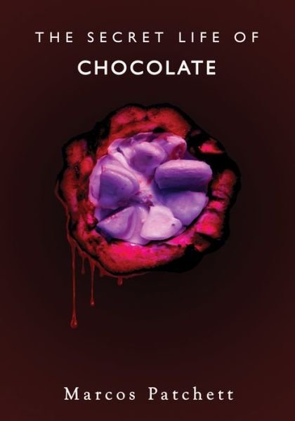 Cover for Marcos Patchett · The Secret Life of Chocolate (Hardcover Book) (2020)