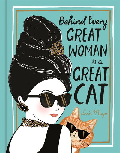 Behind Every Great Woman is a Great Cat - Lulu Mayo - Books - Michael O'Mara Books Ltd - 9781912785063 - October 17, 2019