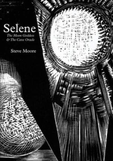 Selene : The Moon Goddess and the Cave Oracle - Steve Moore - Books - Strange Attractor Press - 9781913689063 - December 19, 2023