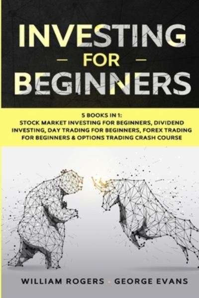 Investing for Beginners: 5 Books in 1: Stock Market Investing for Beginners, Dividend Investing, Day Trading for Beginners, Forex Trading for Beginners & Options Trading Crash Course - Investing for Beginners - William Rogers - Books - Mwaka Moon Ltd - 9781914033063 - October 15, 2020