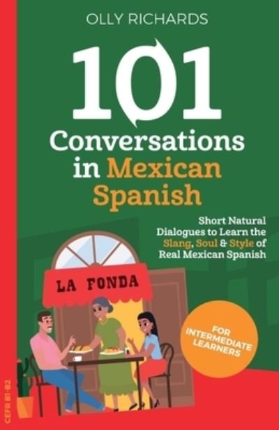 101 Conversations in Mexican Spanish - Olly Richards - Kirjat - Olly Richards Publishing Ltd - 9781914190063 - torstai 10. joulukuuta 2020