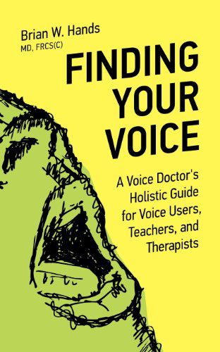 Brian W. Hands · Finding Your Voice: A Voice Doctor's Holistic Guide for Voice Users, Teachers, and Therapists (Paperback Bog) (2009)