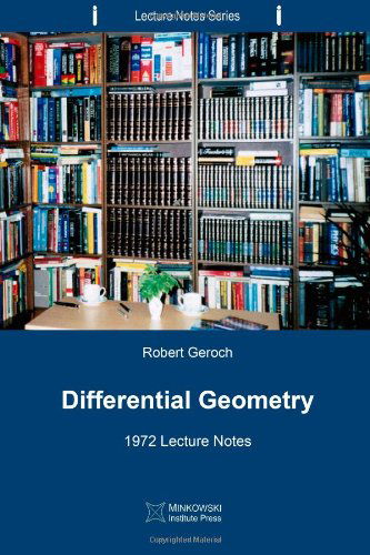 Differential Geometry: 1972 Lecture Notes (Lecture Notes Series) (Volume 5) - Robert Geroch - Books - Minkowski Institute Press - 9781927763063 - October 14, 2013