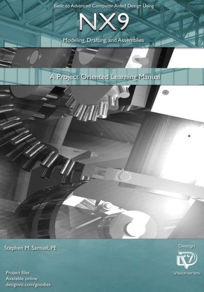 Cover for Stephen M Samuel Pe · Basic to Advanced Computer Aided Design Using Nx9 Modeling, Drafting, Assembli: a Project Oriented Learning Manual (Paperback Book) (2014)