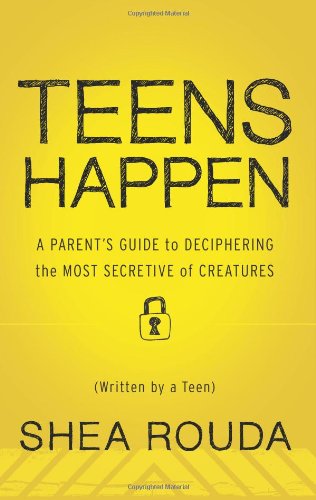 Cover for Shea Rouda · Teens Happen: a Parent's Guide to Deciphering the Most Secretive of Creatures (Written by a Teen) (Paperback Book) (2011)