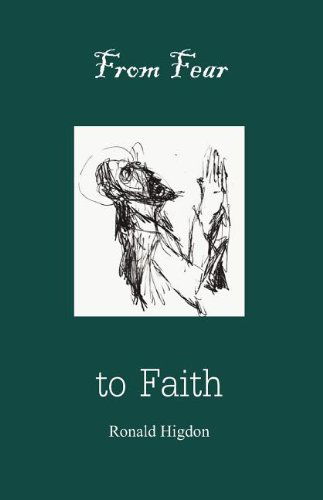 From Fear to Faith - Ronald Higdon - Books - Parson's Porch Books - 9781936912063 - April 4, 2011