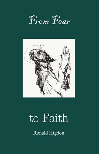 From Fear to Faith - Ronald Higdon - Książki - Parson's Porch Books - 9781936912063 - 4 kwietnia 2011