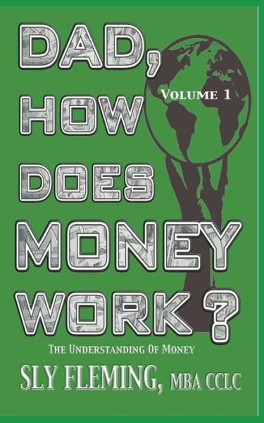 Cover for Sly Fleming · Dad, How Does Money Work? Volume 1 The understanding of Money (Taschenbuch) (2019)