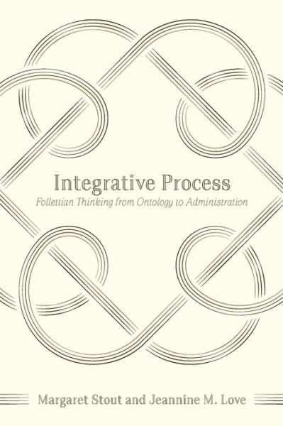 Cover for Margaret Stout · Integrative Process: Follettian Thinking from Ontology to Administration (Paperback Book) (2015)