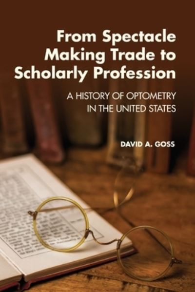 Cover for David A Goss · From Spectacle-Making Trade to Scholarly Profession (Paperback Book) (2022)