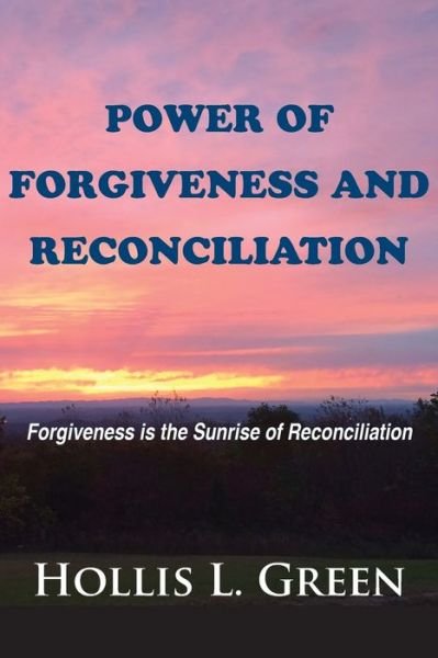 Cover for Hollis L Green · Power of Forgiveness and Reconciliation: Forgiveness is the Sunrise of Reconciliation - Power (Paperback Book) (2020)
