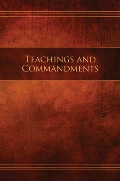 Teachings and Commandments, Book 1 - Teachings and Commandments: Restoration Edition Hardcover - Tctc-Hc-M-01 - Restoration Scriptures Foundation - Kirjat - Restoration Scriptures Foundation - 9781951168063 - lauantai 6. huhtikuuta 2019
