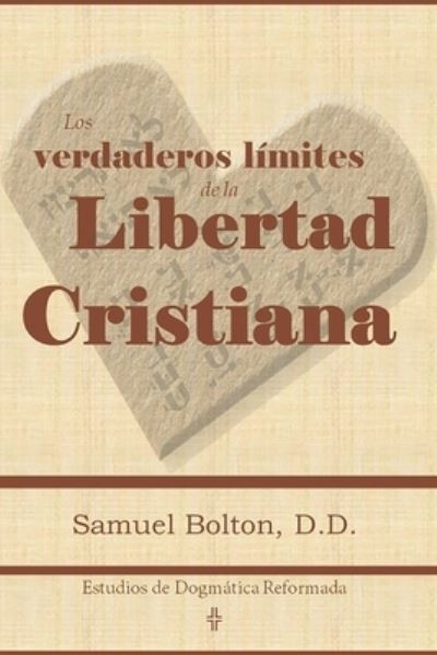 Cover for Samuel Bolton · Los Verdaderos Límites de la Libertad Cristiana (Book) (2021)