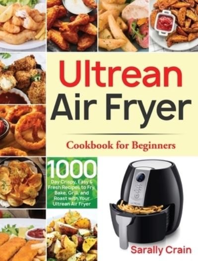 Cover for Sarally Crain · Ultrean Air Fryer Cookbook for Beginners (Hardcover Book) (2021)
