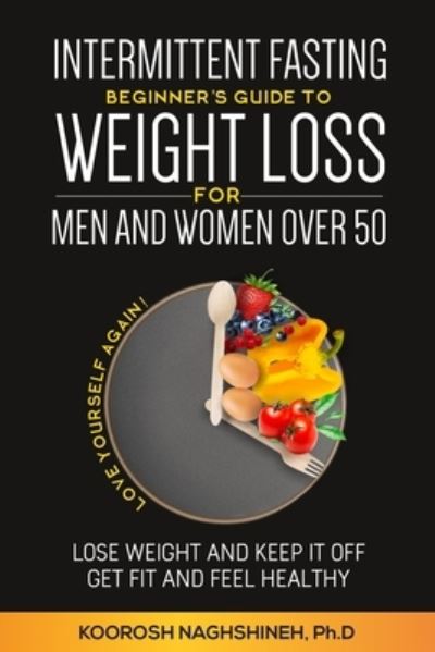 Cover for Koorosh Naghshineh · Intermittent fasting : Beginner's Guide To Weight Loss For Men And Women Over 50 (Paperback Book) (2022)