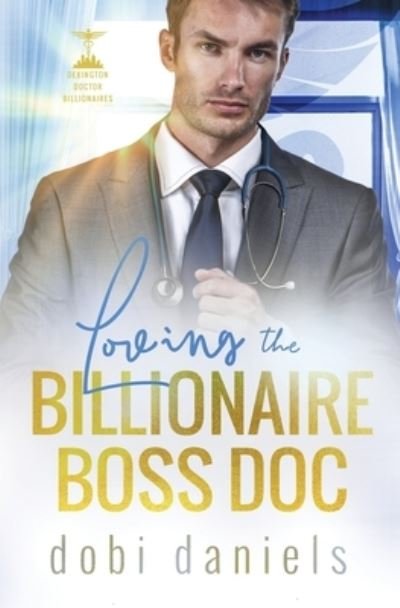 Cover for Dobi Daniels · Loving the Billionaire Boss Doc : A sweet best-friend's-sister doctor billionaire romance : 4 (Taschenbuch) (2020)